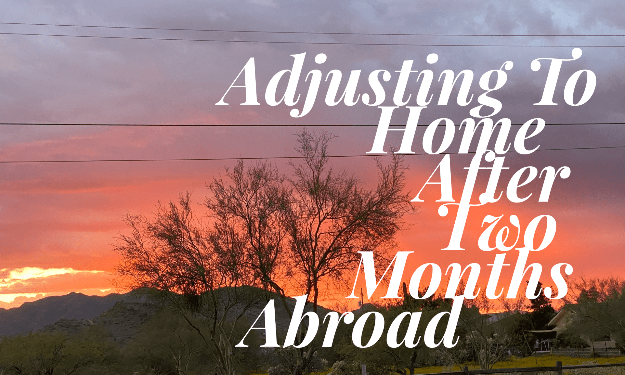 Adjusting To Home After Two Months Abroad